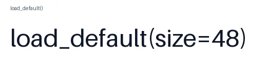 The words load_default in tiny 10 pixel text and load_default(size=48) in large text